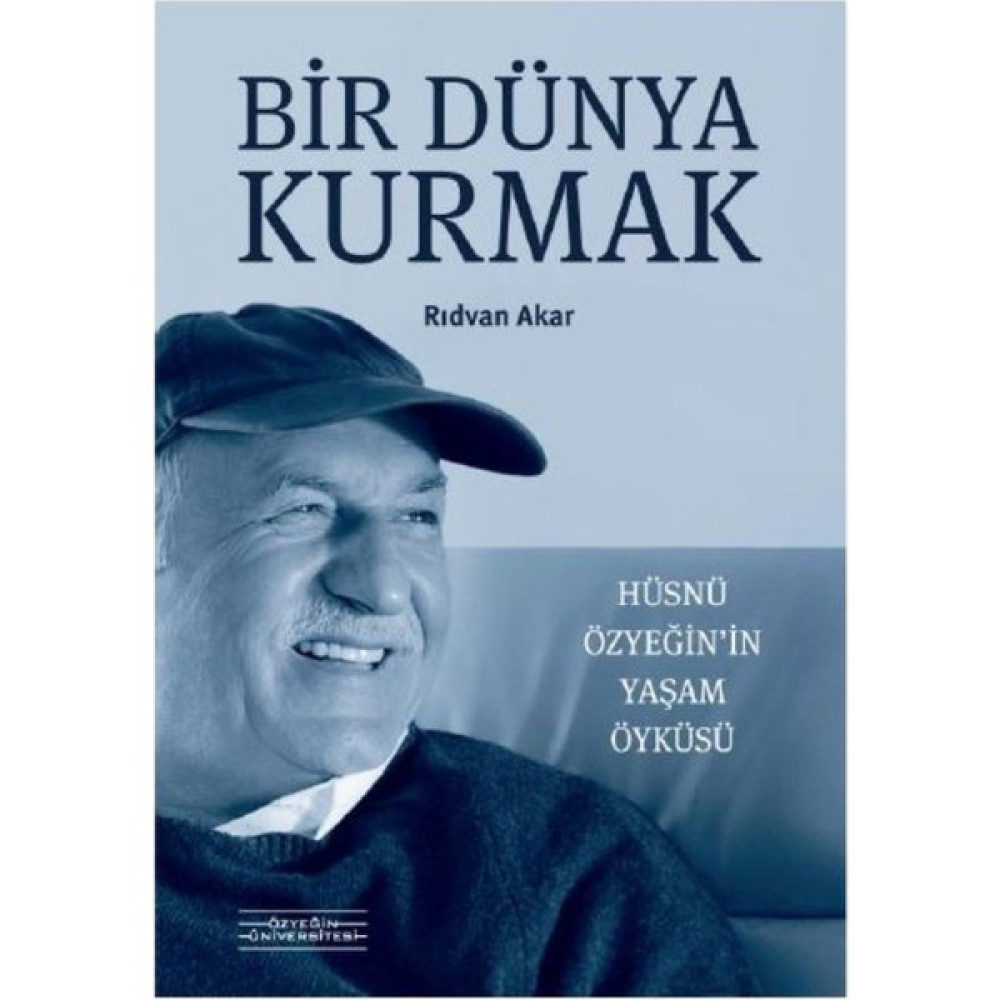 Bir Dünya Kurmak : Hüsnü Özyeğin’in Yaşam Öyküsü - Rıdvan Akar Sanatçı & Yazar Biyografileri Fiyatı