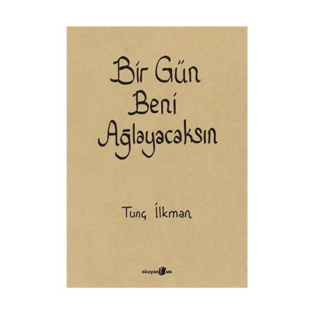 Bir Gün Beni Ağlayacaksın - Tunç İlkman Aşk Roman ve Öyküleri Fiyatı
