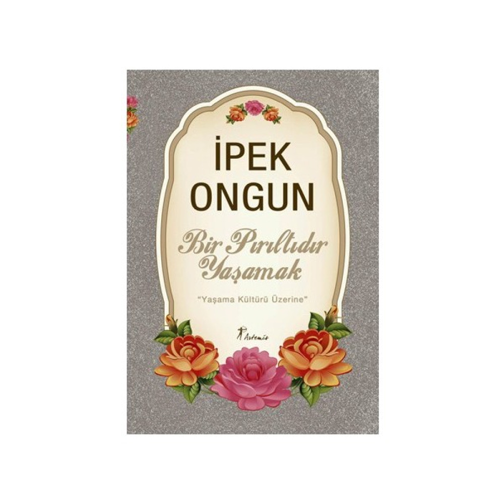 Bir Pırıltıdır Yasamak - Yaşama Kültürü Üzerine - İpek Ongun Deneme - İnceleme Fiyatı