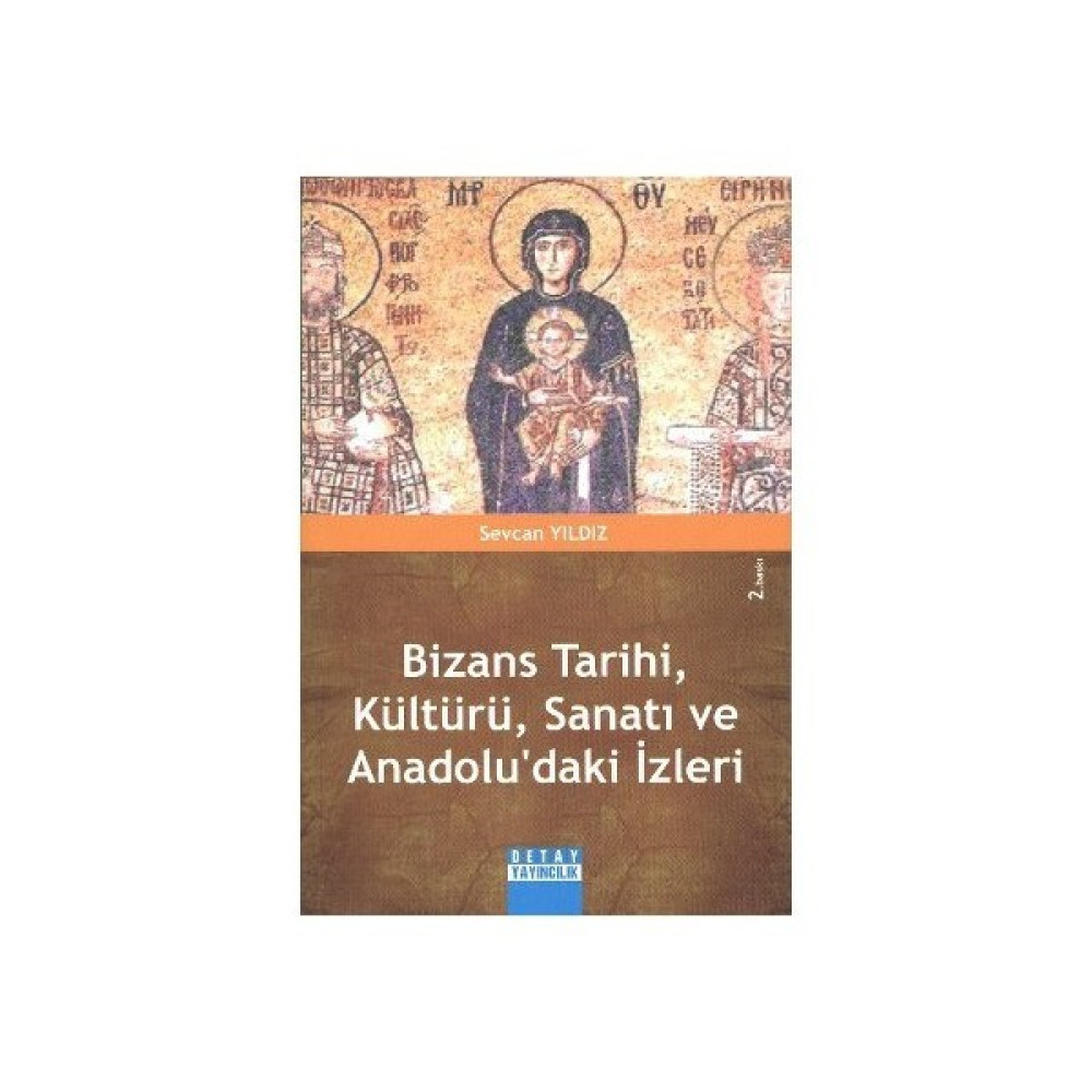 Bizans Tarihi, Kültürü, Sanatı Ve Anadolu'Daki İzleri-Sevcan Yıldız Sanat Mimari Kitapları Fiyatı