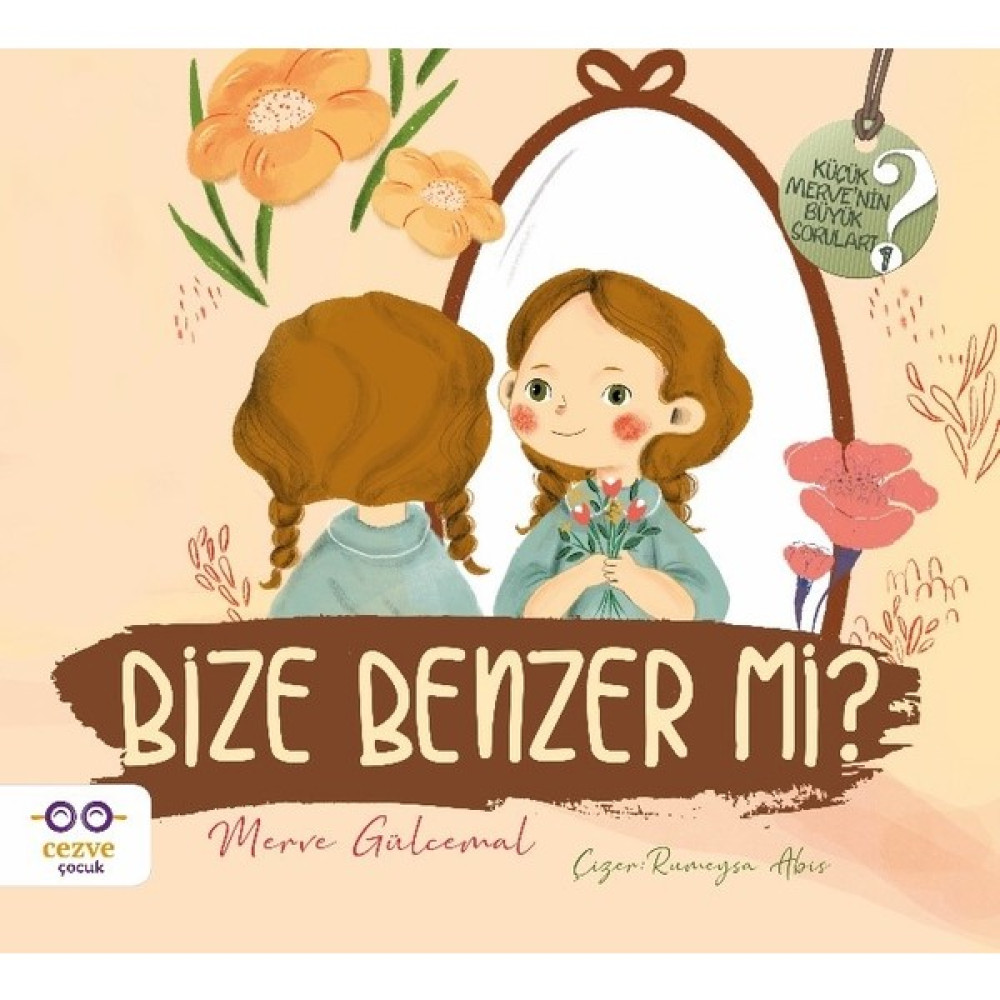 Bize Benzer Mi ? / Küçük Merve’nin Büyük Soruları 2 - Merve Gülcemal Çocuk Öykü Fiyatı