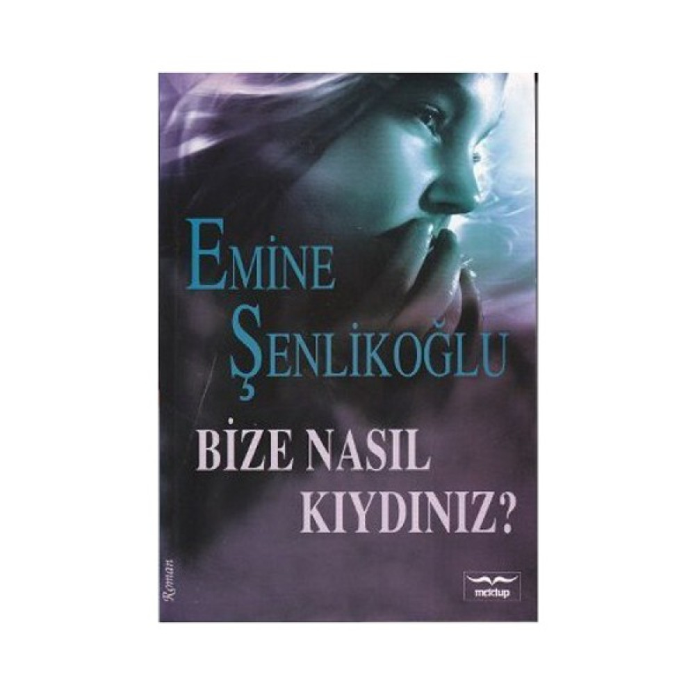 Bize Nasıl Kıydınız? - Emine Şenlikoğlu Edebiyat Fiyatı