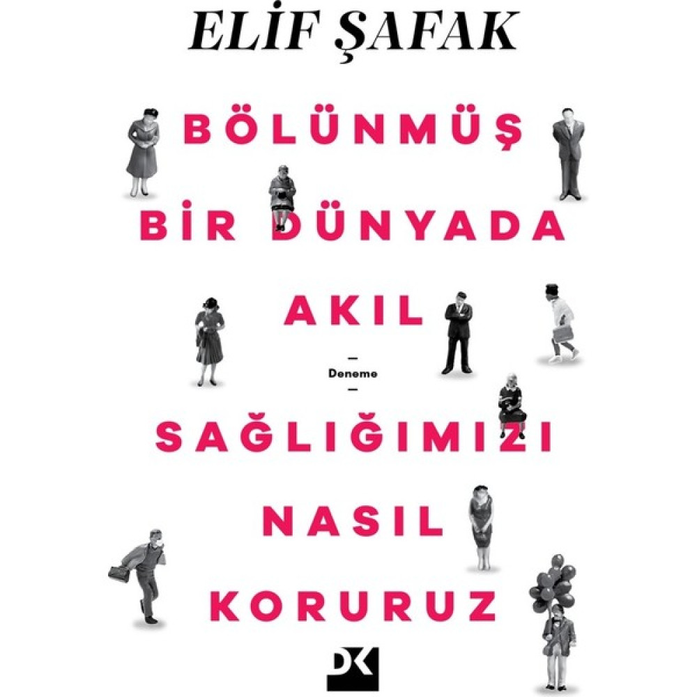 Bölünmüş Bir Dünyada Akıl Sağlığımızı Nasıl Koruruz - Elif Şafak Deneme - İnceleme Fiyatı