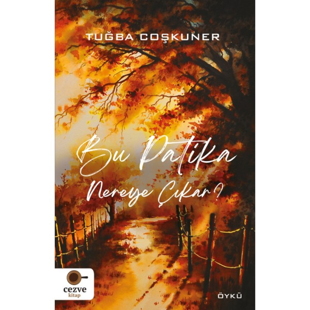 Bu Patika Nereye Çıkar? - Tuğba Coşkuner Öykü Kitapları Fiyatı