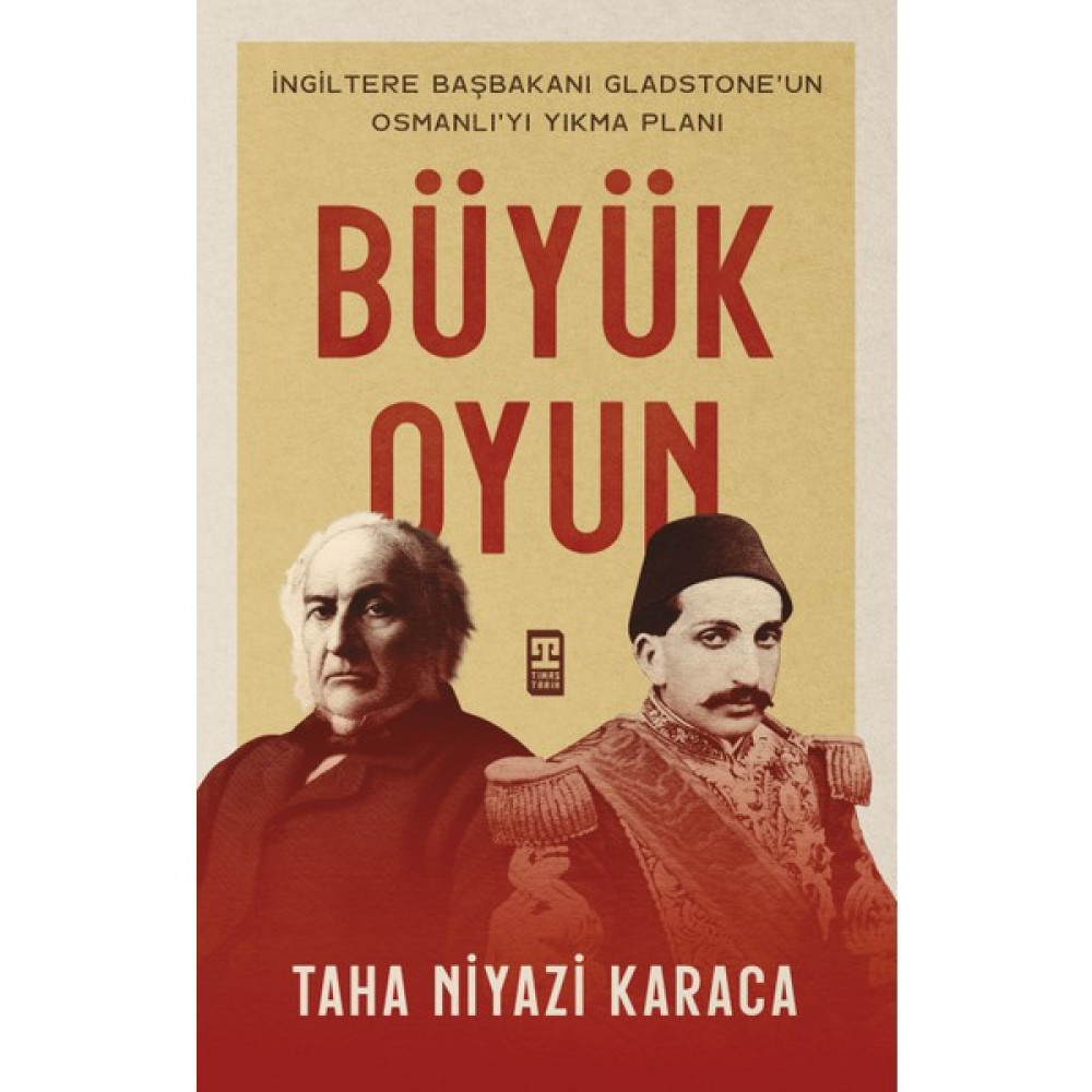 Büyük Oyun - İngiltere Başbakanı Gladstone'un Osmanlı'yı Yık - Taha Niyazi Karaca Osmanlı Tarihi Fiyatı