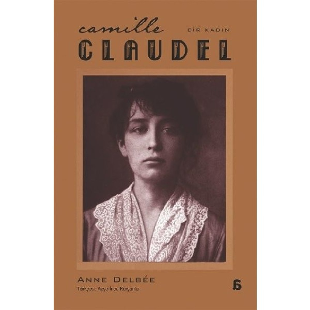 Camille Claudel: Bir Kadın - Anne Delbee Biyografi Kitapları Fiyatı