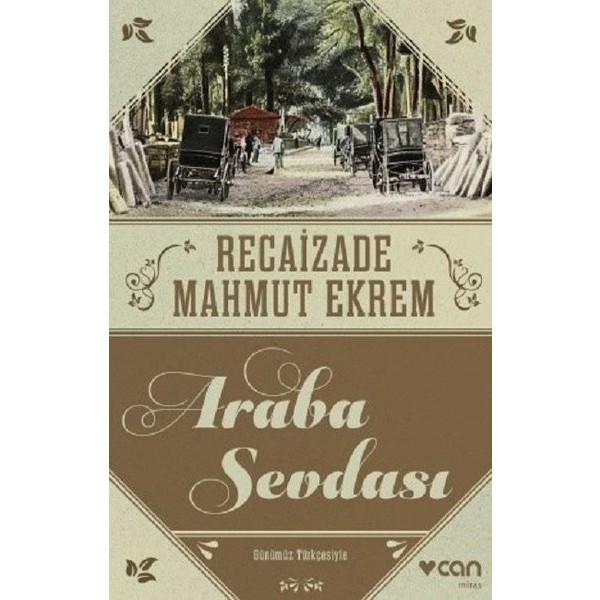 Can Yayınları Araba Sevdası – Recaizade Mahmut Ekrem'in Türk Edebiyatındaki İlk Realist Romanı, Ciltsiz, 264 sf. Türk Klasikleri Fiyatı