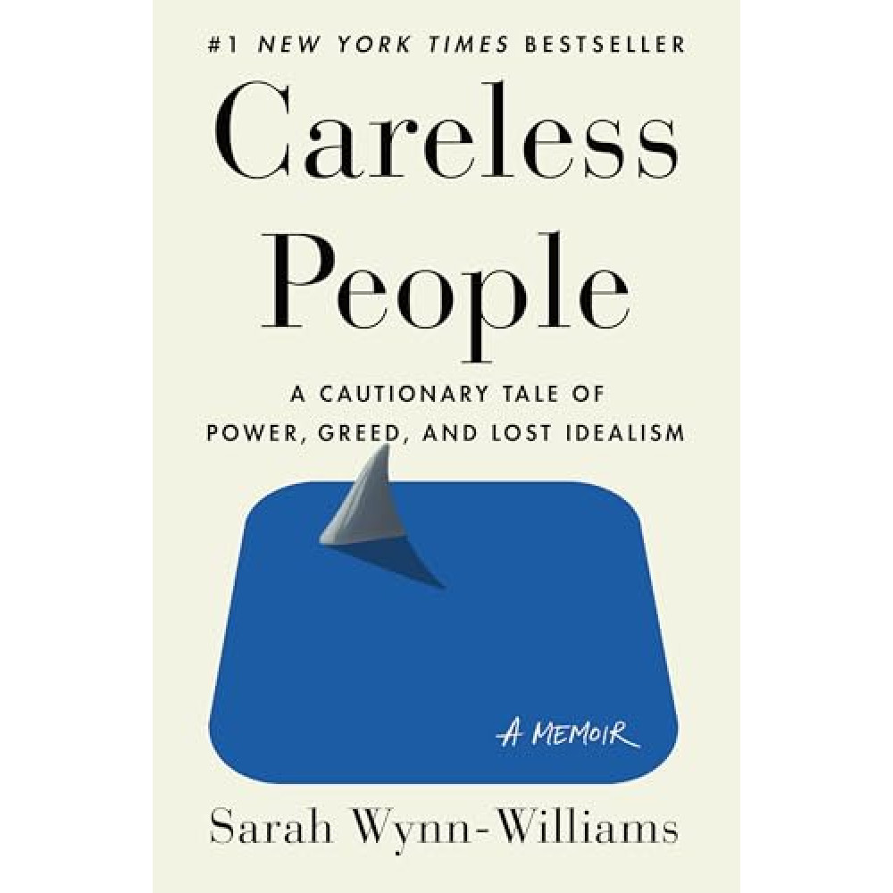 Careless People: A Cautionary Tale of Power, Greed, and Lost Idealism