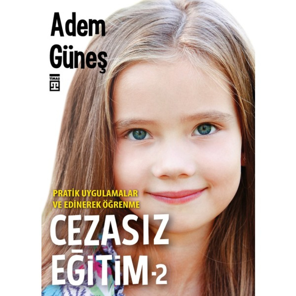 Cezasız Eğitim 2 / Pratik Uygulamalar Ve Edinerek Öğrenme - Adem Güneş Çocuk Bakımı Kitapları Fiyatı