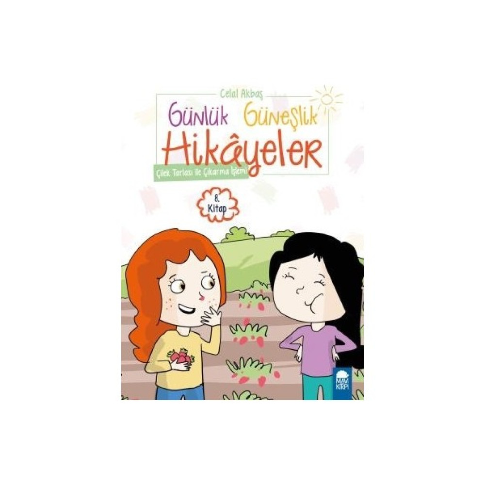 Çilek Tarlası İle Çıkarma İşlemi Günlük Güneşlik Hikayeler 8. Kitap / 1. Sınıf Okuma Kitabı - Celal Akbaş Çocuk Öykü Fiyatı