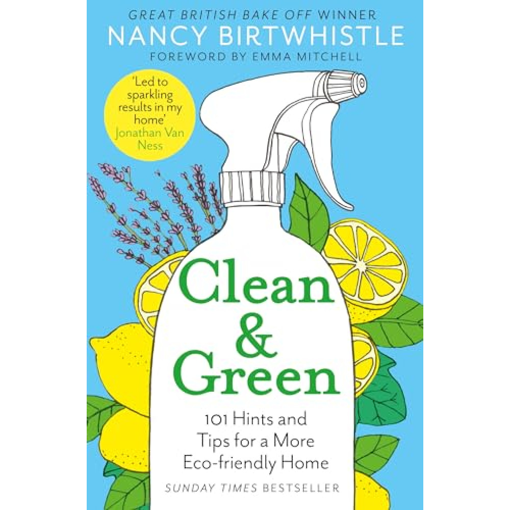 Clean & Green: 101 Hints and Tips for a More Eco-Friendly Home