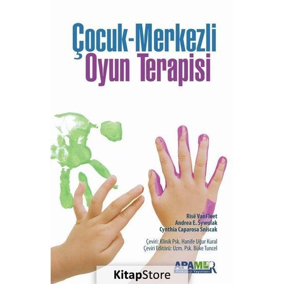Çocuk Merkezli Oyun Terapisi - Andrea E. Sywulak Cynthia Caparosa Sniscak Risë VanFleet
