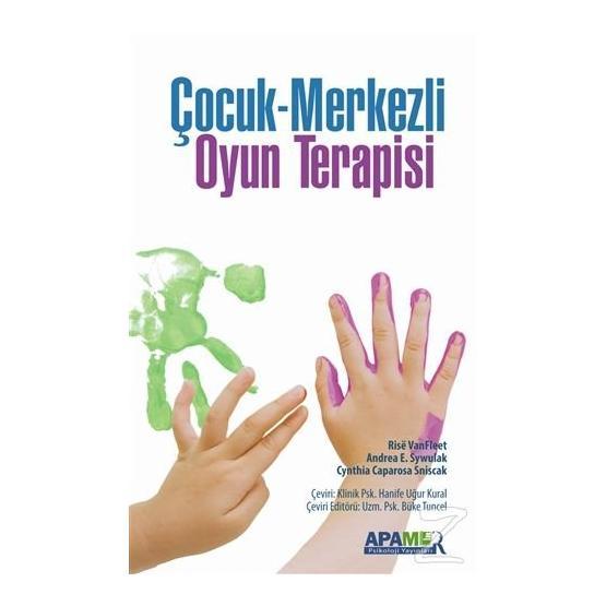 Çocuk Merkezli Oyun Terapisi - Andrea E. Sywulak Cynthia Caparosa Sniscak Risë VanFleet