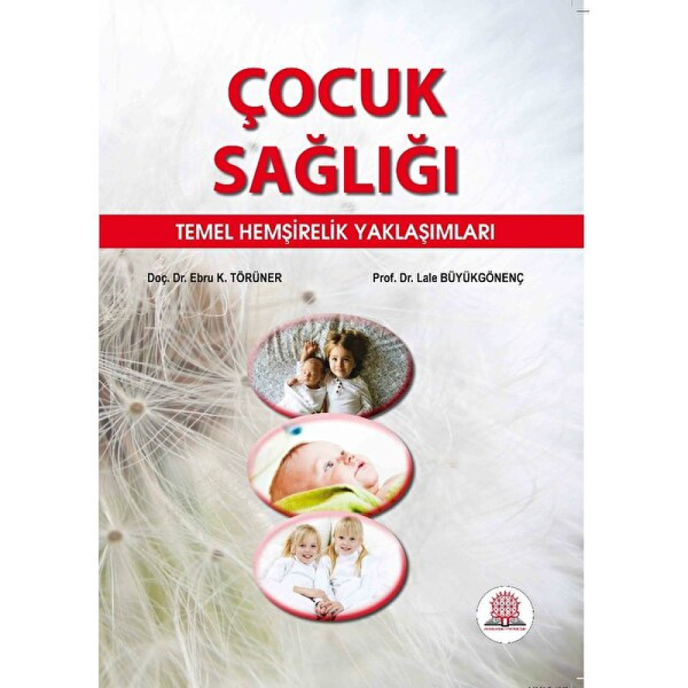 Çocuk Sağlığı Temel Hemşirelik Yaklaşımları - Ebru K. Törüner Tıp Kitapları Fiyatı