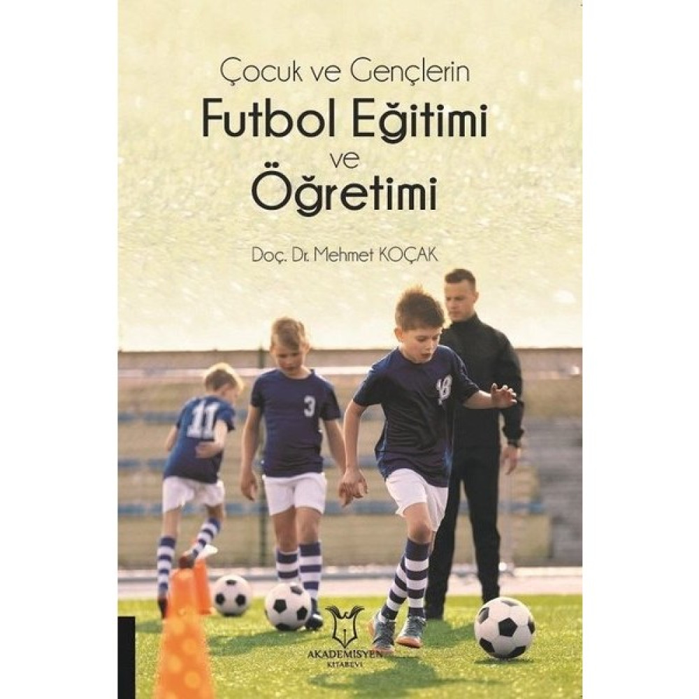 Çocuk ve Gençlerin Futbol Eğitimi ve Öğretimi - Mehmet Koçak İnceleme Kitapları Fiyatı