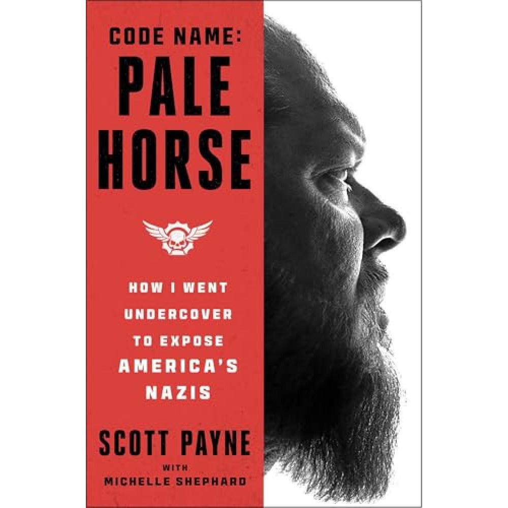 Code Name: Pale Horse: How I Went Undercover to Expose America's Nazis