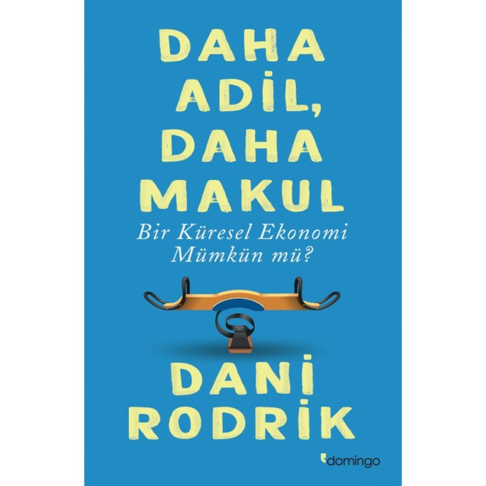 Daha Adil, Daha Makul Bir Küresel Ekonomi Mümkün Mü? - Dani Rodrik Ekonomi Pazarlama Kitapları Fiyatı