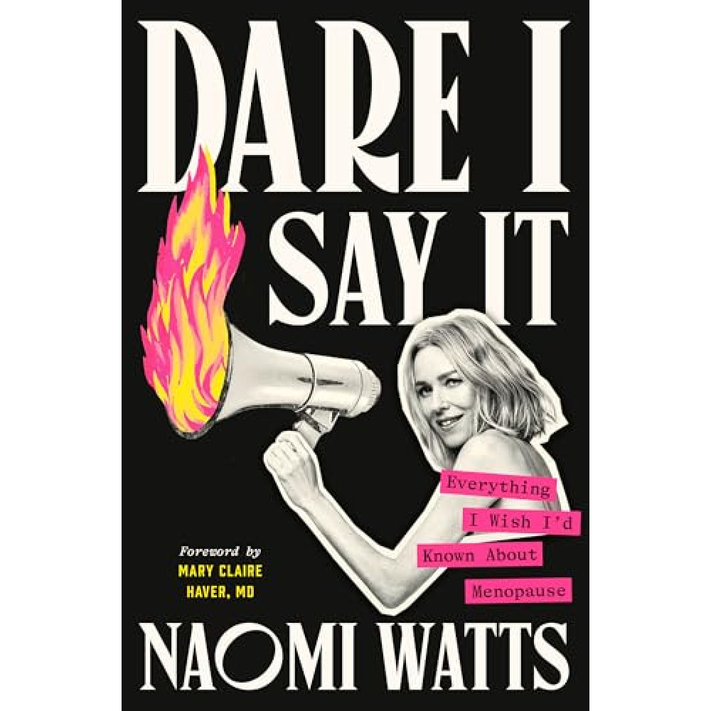 Dare I Say It: Everything I Wish I'd Known About Menopause