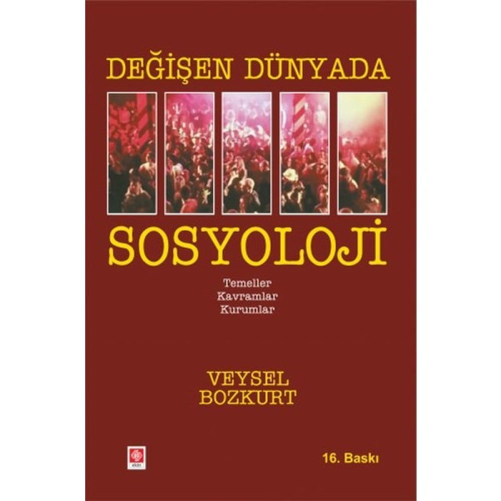 Değişen Dünyada Sosyoloji - Temeller-Kavramlar-Kurumlar | Veysel Bozkurt Akademik Edebiyat Kitapları Fiyatı