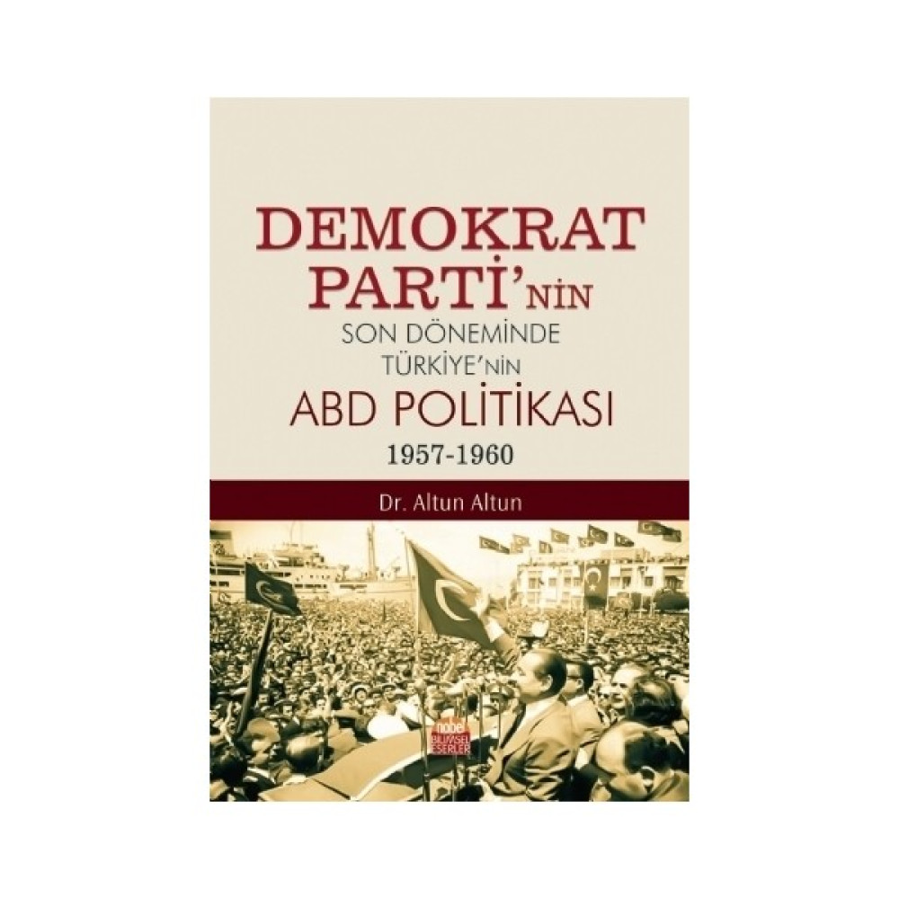 Demokrat Parti’nin Son Döneminde Türkiye’nin Abd Politikası (1957-1960) - Altun Altun Türk ve Dünya Siyaseti Fiyatı