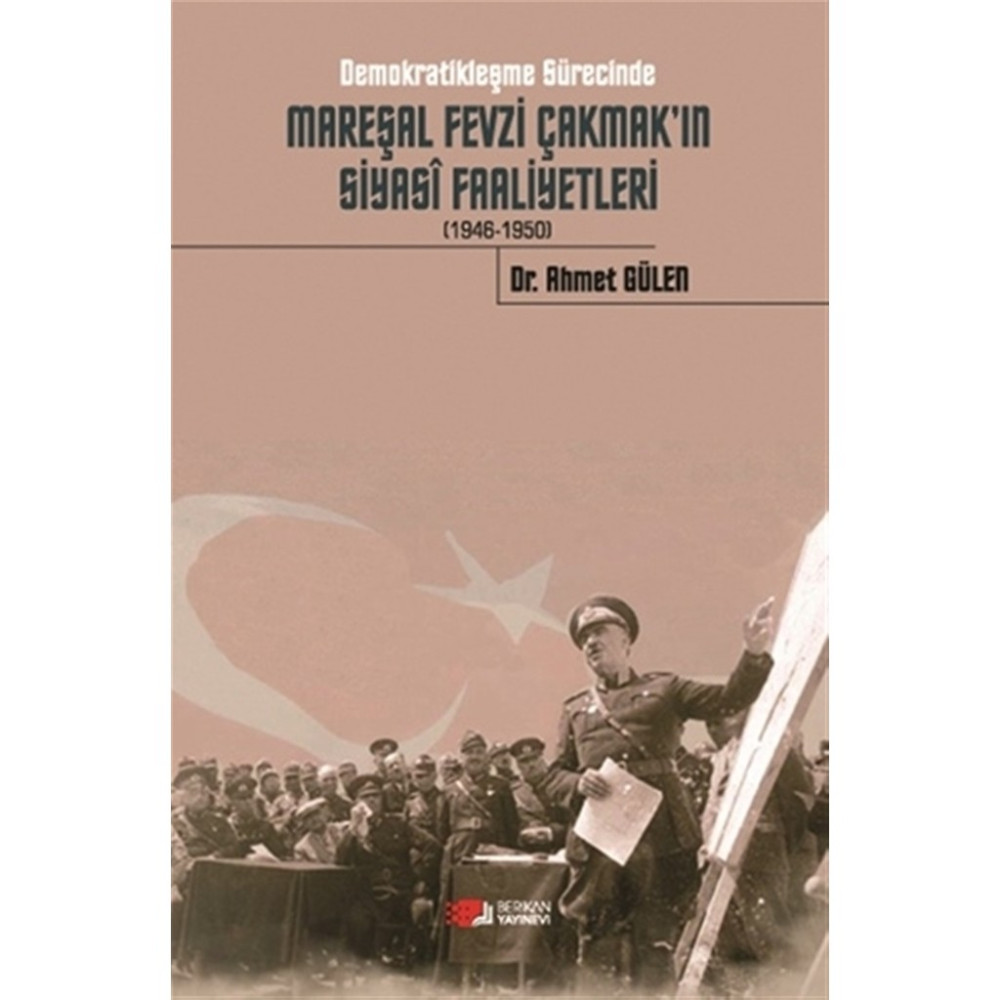 Demokratikleşme Sürecinde Mareşal Fevzi Çakmak'ın Siyasi Faaliyetleri 1946-1950 - Ahmet Gülen Tarihi Olaylar Üzerine Araştırmalar Fiyatı