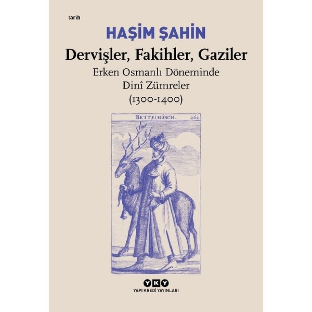 Dervişler, Fakihler, Gaziler / Erken Osmanlı Döneminde Dinî Zümreler (1300-1400) - Haşim Şahin Osmanlı Tarihi Fiyatı