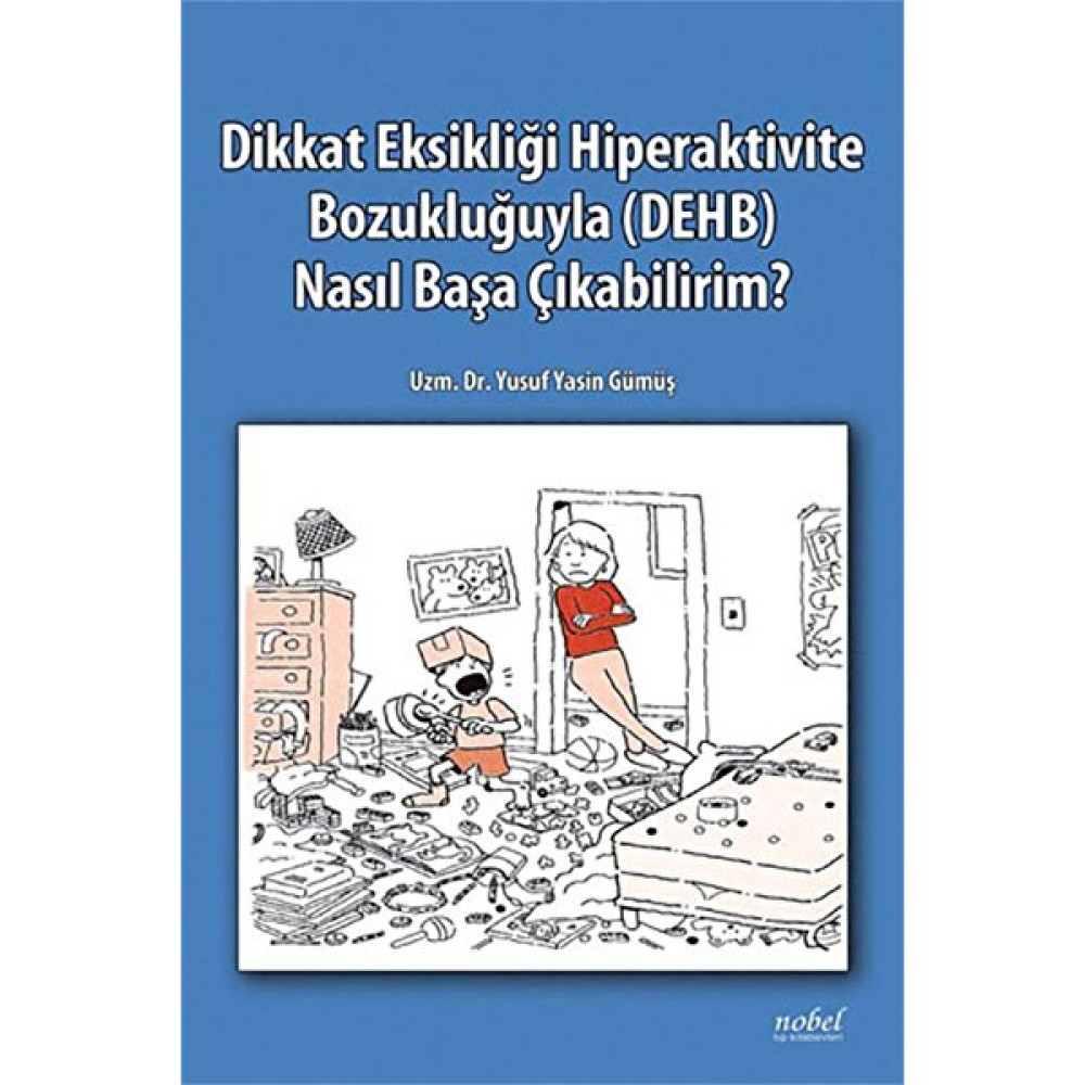 Dikkat Eksikliği Hiperaktivite Bozukluğuyla DEHB Nasıl Başa Çıkabilirim? Tıp Kitapları Fiyatı