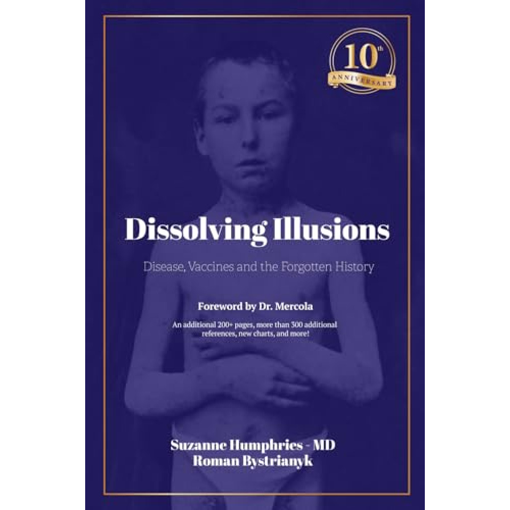 Dissolving Illusions: Disease, Vaccines, and the Forgotten History 10th Anniversary Edition