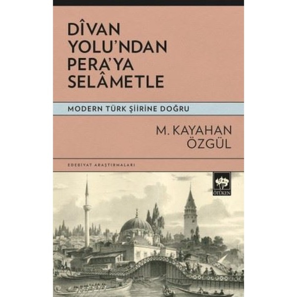 Divan Yolu'ndan Pera'ya Selametle - Modern Türk Şiirine Doğru - M. Kayahan Özgül Deneme - İnceleme Fiyatı