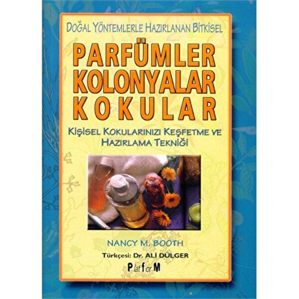 Doğal Yöntemlerle Hazırlanan Bitkisel Parfümler Kolonyalar Kokular - Nancy M. Booth Sağlık, Spor ve Diyet Fiyatı