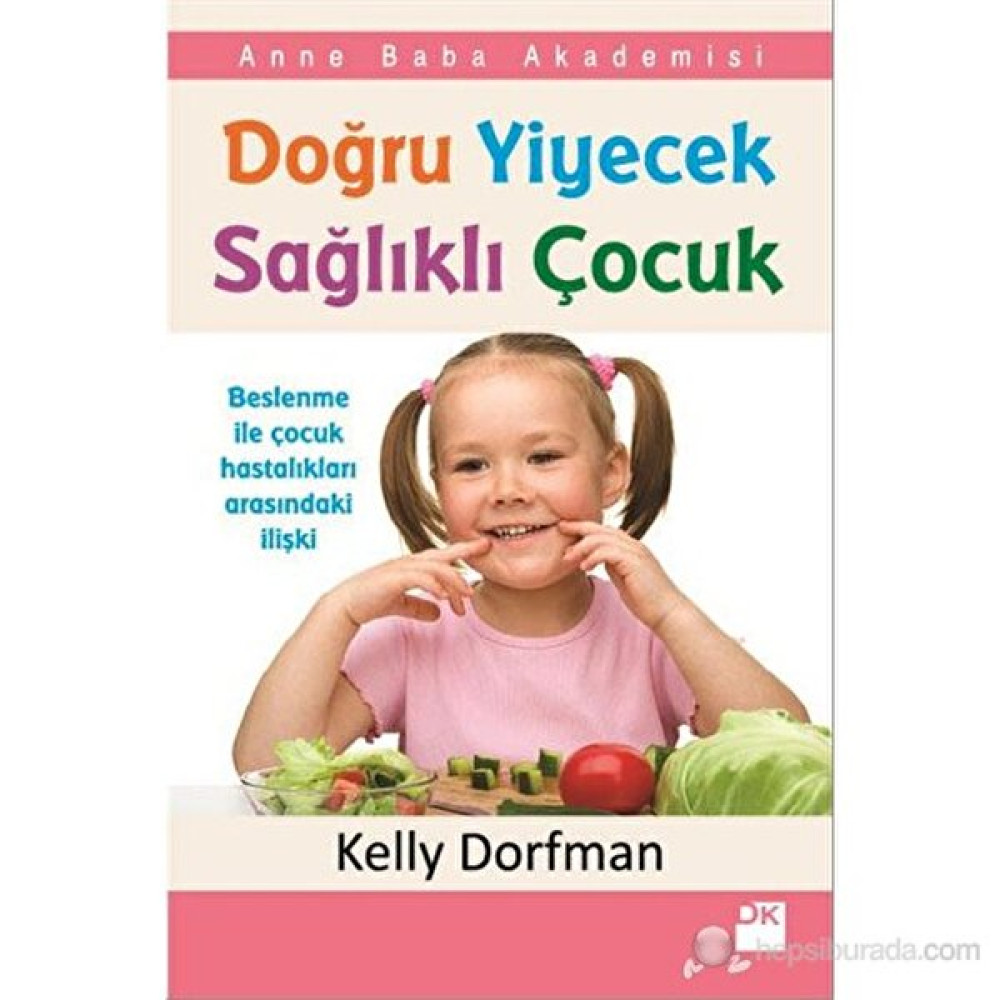 Doğru Yyiyecek Sağlıklı Çocuk - Kelly Dorfman Çocuk Bakımı Kitapları Fiyatı