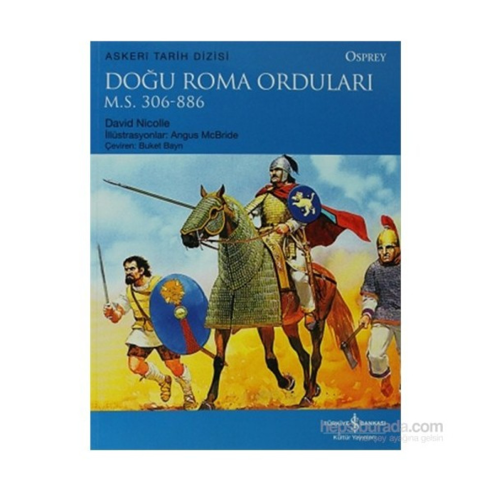 Doğu Roma Orduları - M.S 306-886-David Nicolle Yakın Türkiye Tarihi Fiyatı