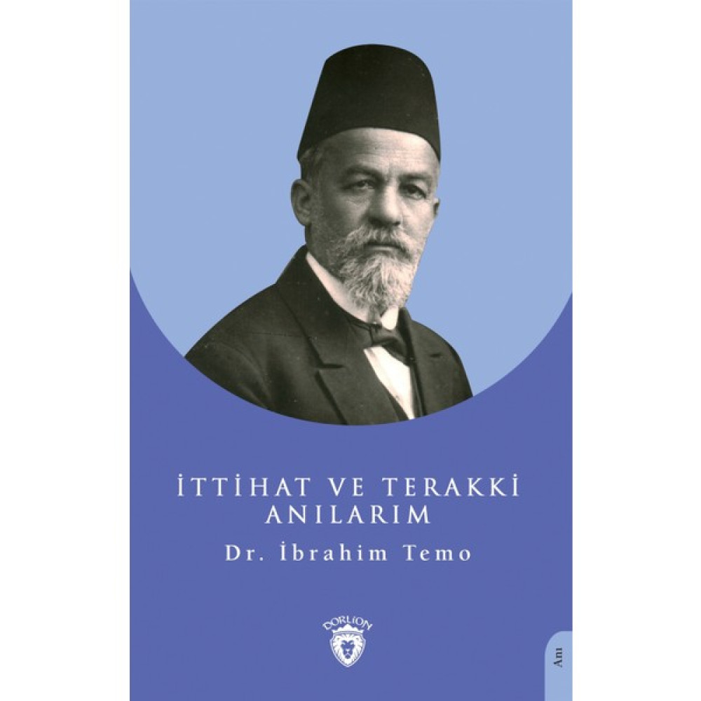 Dorlion Yayınları Ittihat ve Terakki Anılarım - Ibrahim Temo Mektup - Anı - Günlük - Anlatı Fiyatı