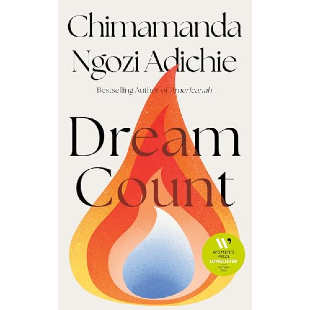 Dream Count: The searing new novel and instant Number One bestseller from the author of Americanah; Longlisted for the Women’s Prize for Fiction 2025