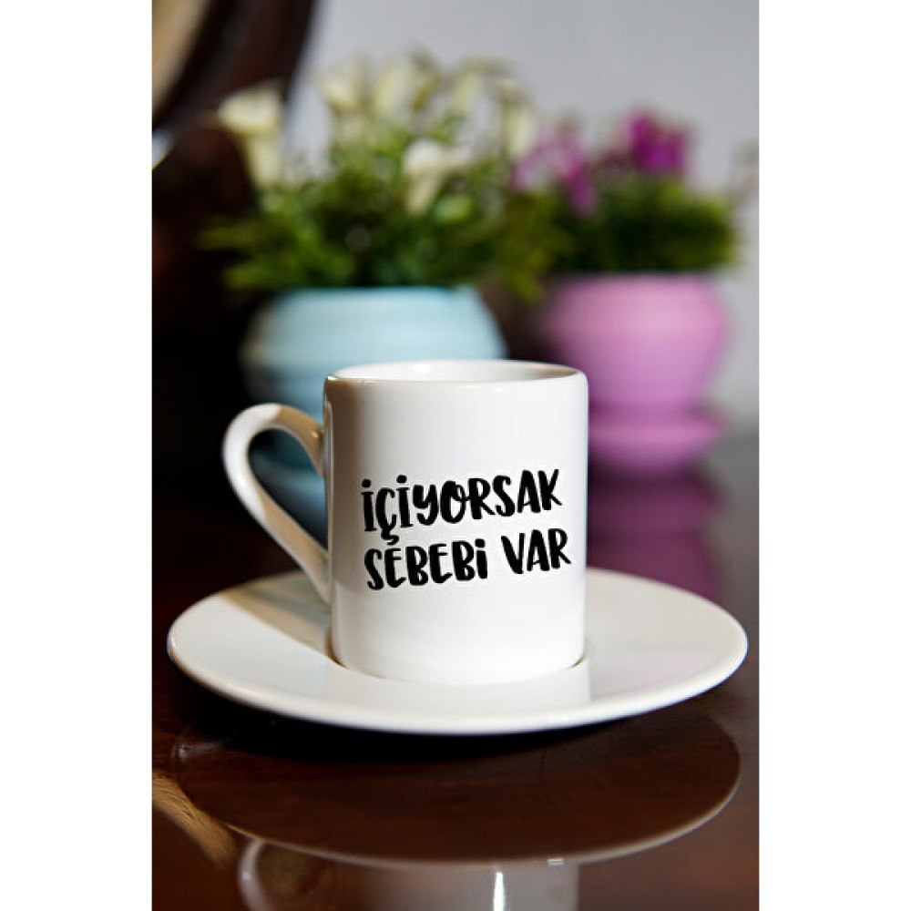 Dressy Home Içiyorsak Sebebi Var Yazılı Kahve Fincanı - Baskılı Fincan - Fincan Takımı - Fincanlar Fincan / Bardak / Kahve Takımı Fiyatı