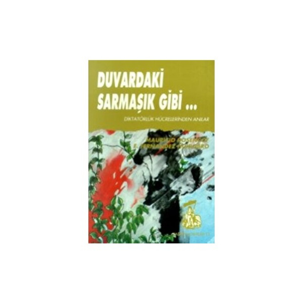 Duvardaki Sarmaşık Gibi Diktatörlük Hücrelerinden Anılar Mektup - Anı - Günlük - Anlatı Fiyatı
