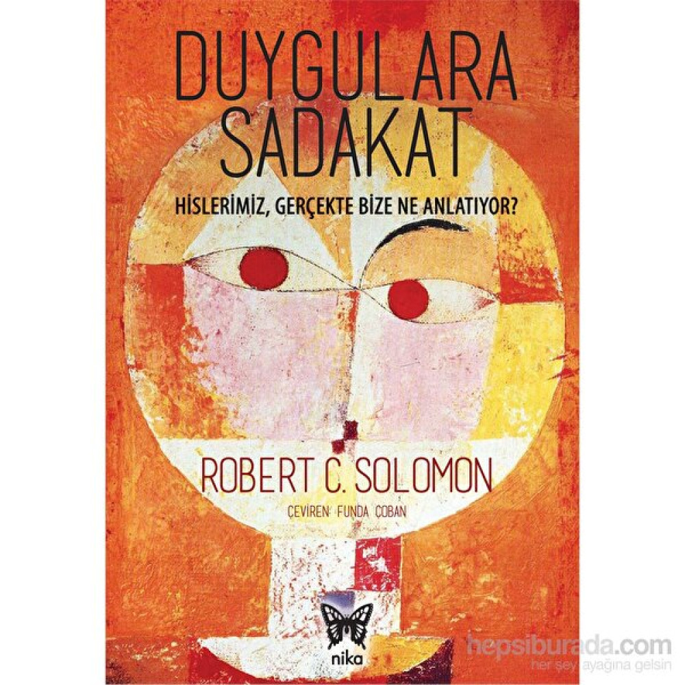 Duygulara Sadakat (Hislerimiz Gerçekte Bize Ne Anlatıyor?)-Robert C. Solomon Kişisel Gelişim ve Psikoloji Fiyatı