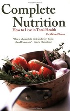 Complete Nutrition: How to Live in ..., Sharon, Michael Health Nutrition Books price