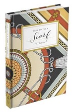 How to Tie a Scarf: 33 Styles (How To ..., Potter Style Reference Books price