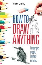 How To Draw Anything: Landscapes, Peopl..., Mark Linley Reference Books price