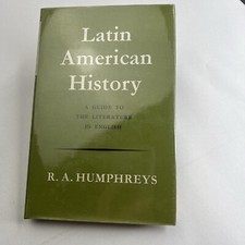 Latin American History by R. A. Humphresy a Guide to the Literature in English Latin American Literature price