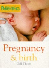 Practical Parenting: Pregnancy and Birth By Gill Thorn. 9780600584834 Pregnancy Books price