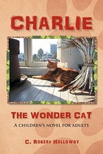 CHARLIE, THE WONDER CAT: A children's novel for adults, Holloway, Robert<- Children's Novel price