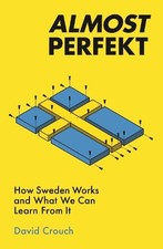 Almost Perfekt: How Sweden Works And ..., Crouch, David Business Management Books price
