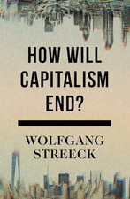 How Will Capitalism End?: Essays on..., Wolfgang Streec Ideologies price