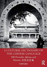 A Cultural Dictionary of The Chinese Language: 500 Proverbs, Idioms and ... Proverbs and Idioms Dictionaries price