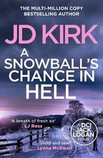 A Snowball's Chance in Hell (DCI Logan Cri..., Kirk, JD Crime Fiction price