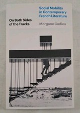 On Both Sides of the Tracks : Social Mobility in Contemporary French Literature French Literature price