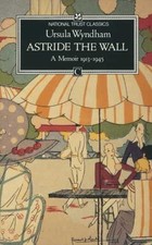 Astride the Wall: A Memoir, 1913-45..., Wyndham, Ursula Other Biography Books price
