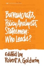 Bureaucrats, Policy Analysts, Statesmen: Who Leads? Paperback Rob Statesmen & Politicians price